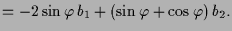 $\displaystyle = -2\sin\varphi \, b_1 + (\sin\varphi +\cos\varphi )\,b_2.$