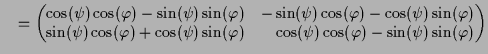 $\displaystyle \quad= \begin{pmatrix}\cos(\psi )\cos(\varphi )-\sin(\psi )\sin(\...
... & \phantom{-}\cos(\psi )\cos(\varphi )-\sin(\psi )\sin(\varphi ) \end{pmatrix}$