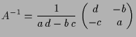 $\displaystyle A^{-1} = \frac1{a\,d-b\,c}\,\begin{pmatrix}d & -b \\ -c & a \end{pmatrix}$