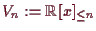 \bgroup\color{demo}$ V_n:=\mathbb{R}[x]_{\leq n}$\egroup