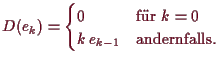 \bgroup\color{demo}$\displaystyle D(e_k) = \begin{cases}0 & \text{fr }k=0 \\
k\,e_{k-1} & \text{andernfalls.} \end{cases}$\egroup