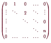 \bgroup\color{demo}$\displaystyle \begin{pmatrix}
0 & 1 & 0 & \hdots & 0\\
\vdo...
... & & & \ddots & n \\
0 & \hdots & \hdots & \hdots & 0 \\
\end{pmatrix}$\egroup