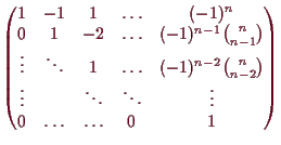 \bgroup\color{demo}$\displaystyle \begin{pmatrix}
1 & -1 & 1 & \hdots & (-1)^n \...
...\ddots & \ddots & \vdots \\
0 & \hdots &\hdots &0 & 1 \\
\end{pmatrix}$\egroup