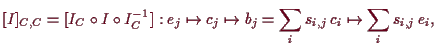 \bgroup\color{demo}$\displaystyle [I]_{ C, C}=[ I_{ C}\o I\o I_{ C}^{-1}]:
e_j\mapsto c_j\mapsto b_j=\sum_i s_{i,j}\,c_i \mapsto \sum_i s_{i,j}\,e_i,
$\egroup