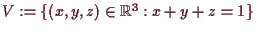 \bgroup\color{demo}$ V:=\{(x,y,z)\in\mathbb{R}^3:x+y+z=1\}$\egroup