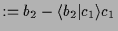 $\displaystyle :=b_2-\langle b_2\vert c_1\rangle c_1$