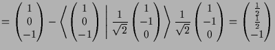 $\displaystyle = \begin{pmatrix}1\\ 0\\ -1 \end{pmatrix} - \Biggl\langle \begin{...
...}1\\ -1\\ 0 \end{pmatrix} = \begin{pmatrix}\frac12\\ \frac12\\ -1 \end{pmatrix}$