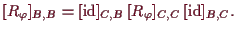 \bgroup\color{demo}$\displaystyle [R_\varphi ]_{B,B}=[\operatorname{id}]_{C,B}\,[R_\varphi ]_{C,C}\,[\operatorname{id}]_{B,C}.
$\egroup