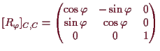 \bgroup\color{demo}$\displaystyle [R_\varphi ]_{C,C}
=\begin{pmatrix}
\cos\varph...
...varphi & 0 \\
\sin\varphi & \cos\varphi & 0 \\
0 & 0 & 1
\end{pmatrix}$\egroup