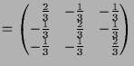 $\displaystyle = \begin{pmatrix}\phantom{-}\frac2{3} & -\frac1{3} & -\frac1{3} \...
...3} & -\frac1{3} \\ -\frac1{3} & -\frac1{3} & \phantom{-}\frac2{3} \end{pmatrix}$