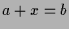 $\displaystyle a+x = b$