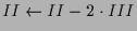 $ II\leftarrow II-2\cdot III$