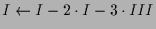 $ I\leftarrow I-2\cdot I -3\cdot III$