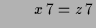 $\displaystyle \qquad x\,7=z\,7$