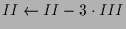 $ II\leftarrow II-3\cdot III$