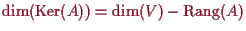 \bgroup\color{proclaim}$ \dim(\operatorname{Ker}(A))=\dim(V)-\operatorname{Rang}(A)$\egroup