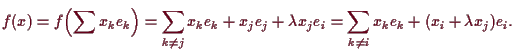 \bgroup\color{demo}$\displaystyle f(x)=f\Bigl(\sum x_ke_k\Bigr)=\sum_{k\neq j}x_ke_k+x_je_j+\lambda
x_je_i=\sum_{k\neq i}x_ke_k+(x_i+\lambda x_j)e_i.
$\egroup