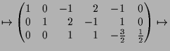 $\displaystyle \mapsto \begin{pmatrix}1 & 0 & -1 & \phantom{-}2 & -1 & 0 \\ 0 & ...
...& \phantom{-}1 & \phantom{-}1 & -\frac{3}{2} & \frac{1}{2}\end{pmatrix} \mapsto$