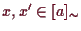 \bgroup\color{demo}$ x,x'\in[a]_{\sim}$\egroup