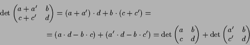 \begin{multline*}
\det\begin{pmatrix}a+a' & b \\ c+c' & d\end{pmatrix} = (a+a')...
...end{pmatrix} +
\det\begin{pmatrix}a' & b \\ c' & d\end{pmatrix} \end{multline*}