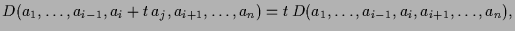 $\displaystyle D(a_1,\dots,a_{i-1},a_i+t\,a_j,a_{i+1},\dots,a_n)
=t\,D(a_1,\dots,a_{i-1},a_i,a_{i+1},\dots,a_n),
$