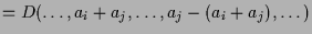 $\displaystyle = D(\dots,a_i+a_j,\dots,a_j-(a_i+a_j),\dots)$