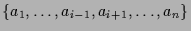 $ \{a_1,\dots,a_{i-1},a_{i+1},\dots,a_n\}$