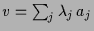 $ v=\sum_j \lambda _j\, a_j$