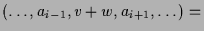 $\displaystyle (\dots,a_{i-1},v+w,a_{i+1},\dots) =$