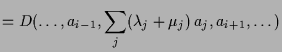 $\displaystyle = D(\dots,a_{i-1},\sum_j (\lambda _j+\mu_j)\,a_j,a_{i+1},\dots)$