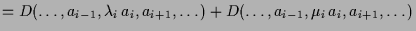 $\displaystyle = D(\dots,a_{i-1},\lambda _i\,a_i,a_{i+1},\dots)+ D(\dots,a_{i-1},\mu_i\,a_i,a_{i+1},\dots)$