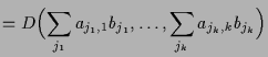 $\displaystyle = D\Bigl(\sum_{j_1}a_{j_1,1}b_{j_1},\dots,\sum_{j_k}a_{j_k,k}b_{j_k}\Bigr)$