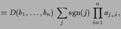 $\displaystyle = D(b_1,\dots,b_n)\, \sum_{j} \operatorname{sgn}(j)\, \prod_{i=1}^n a_{j_i,i},$