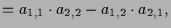 $\displaystyle = a_{1,1} \cdot a_{2,2} - a_{1,2}\cdot a_{2,1},$