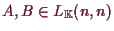 \bgroup\color{demo}$ A,B\in L_\mathbb{K}(n,n)$\egroup