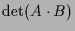 $\displaystyle \det(A\cdot B)$