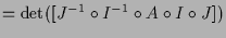 $\displaystyle = \det([J^{-1}\o I^{-1}\o A\o I\o J])$