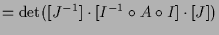 $\displaystyle = \det([J^{-1}]\cdot [I^{-1}\o A\o I]\cdot [J])$