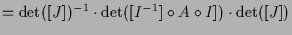 $\displaystyle = \det([J])^{-1}\cdot \det([I^{-1}]\o A\o I])\cdot \det([J])$