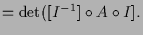 $\displaystyle = \det([I^{-1}]\o A\o I].$