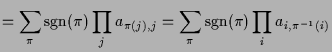 $\displaystyle = \sum_\pi \operatorname{sgn}(\pi)\prod_j a_{\pi(j),j} = \sum_\pi \operatorname{sgn}(\pi)\prod_i a_{i,\pi^{-1}(i)}$