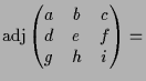 $\displaystyle \operatorname{adj} \begin{pmatrix}a & b & c \\ d & e & f \\ g & h & i \end{pmatrix} =$