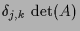 $\displaystyle \de_{j,k}\,\det(A)$