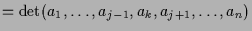 $\displaystyle = \det(a_1,\dots, a_{j-1},a_k,a_{j+1},\dots,a_n)$