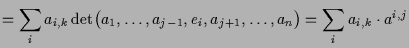 $\displaystyle = \sum_i a_{i,k} \det\bigl(a_1,\dots, a_{j-1},e_i,a_{j+1},\dots,a_n\bigr) = \sum_i a_{i,k} \cdot a^{i,j}$