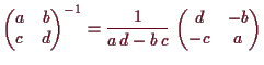 \bgroup\color{demo}$\displaystyle \begin{pmatrix}a & b \\ c & d\end{pmatrix}^{-1}
= \frac1{a\,d-b\,c}\, \begin{pmatrix}d & -b\\ -c & a\end{pmatrix}$\egroup