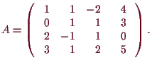 \bgroup\color{demo}$\displaystyle A=\begin{pmatrix}\phantom{-}1 & \phantom{-}1 &...
...3 & \phantom{-}1 & \phantom{-}2 & \phantom{-}5\phantom{-}\end{pmatrix}.
$\egroup