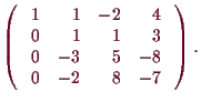 \bgroup\color{demo}$\displaystyle \begin{pmatrix}
\phantom{-}1& \phantom{-}1 & -...
...tom{-}\\
\phantom{-}0 & -2 & \phantom{-}8 &-7\phantom{-}\end{pmatrix}.
$\egroup