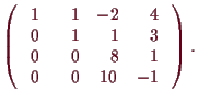 \bgroup\color{demo}$\displaystyle \begin{pmatrix}
\phantom{-}1 & \phantom{-}1 & ...
...m{-} \\
\phantom{-}0 & \phantom{-}0 & 10 & -1\phantom{-}\end{pmatrix}.
$\egroup