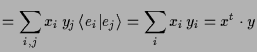 $\displaystyle = \sum_{i,j} x_i\,y_j\,\langle e_i\vert e_j\rangle =\sum_i x_i\,y_i=x^t\cdot y$